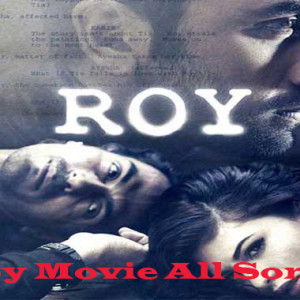 Upcoming Roy Movie All A Song Download